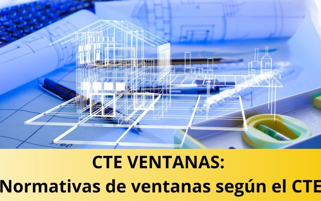 CTE VENTANAS Normativas de ventanas según el CTE